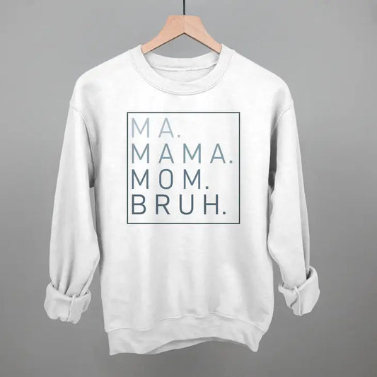 Ma, Mama, Mom, Bruh Sweatshirt